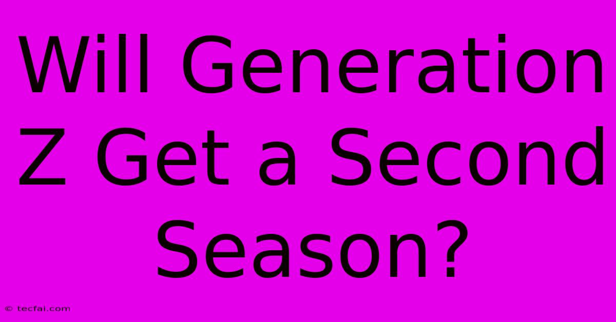 Will Generation Z Get A Second Season?