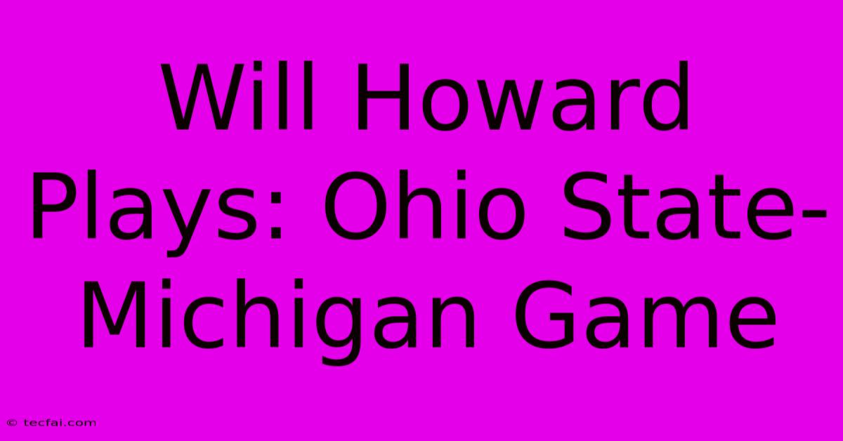 Will Howard Plays: Ohio State-Michigan Game