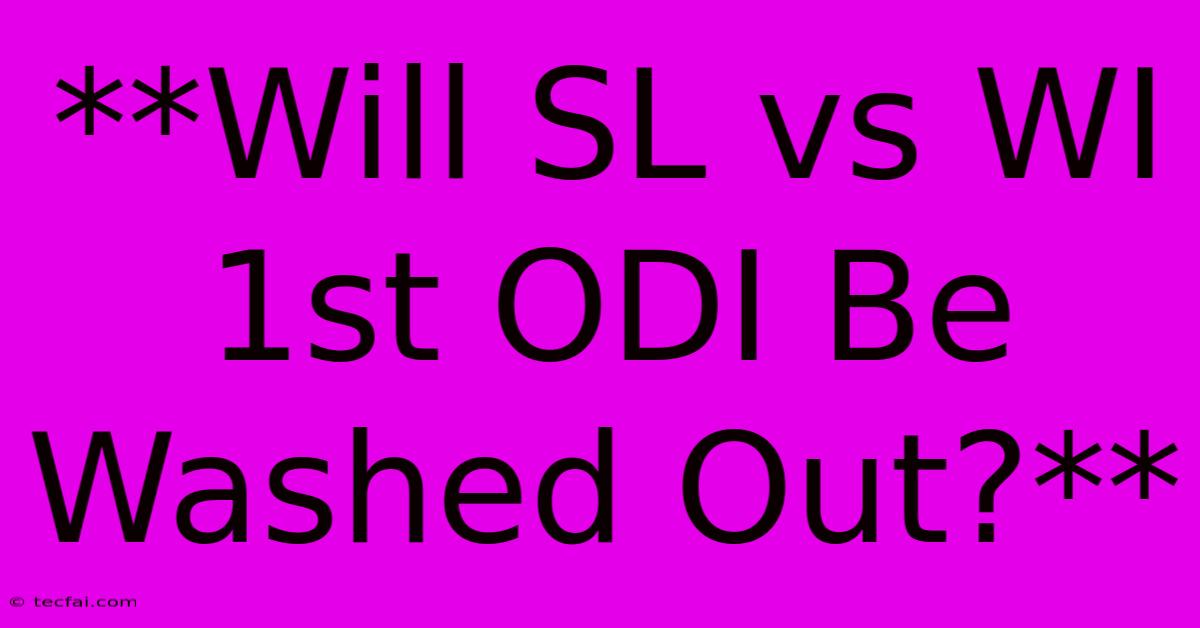 **Will SL Vs WI 1st ODI Be Washed Out?**