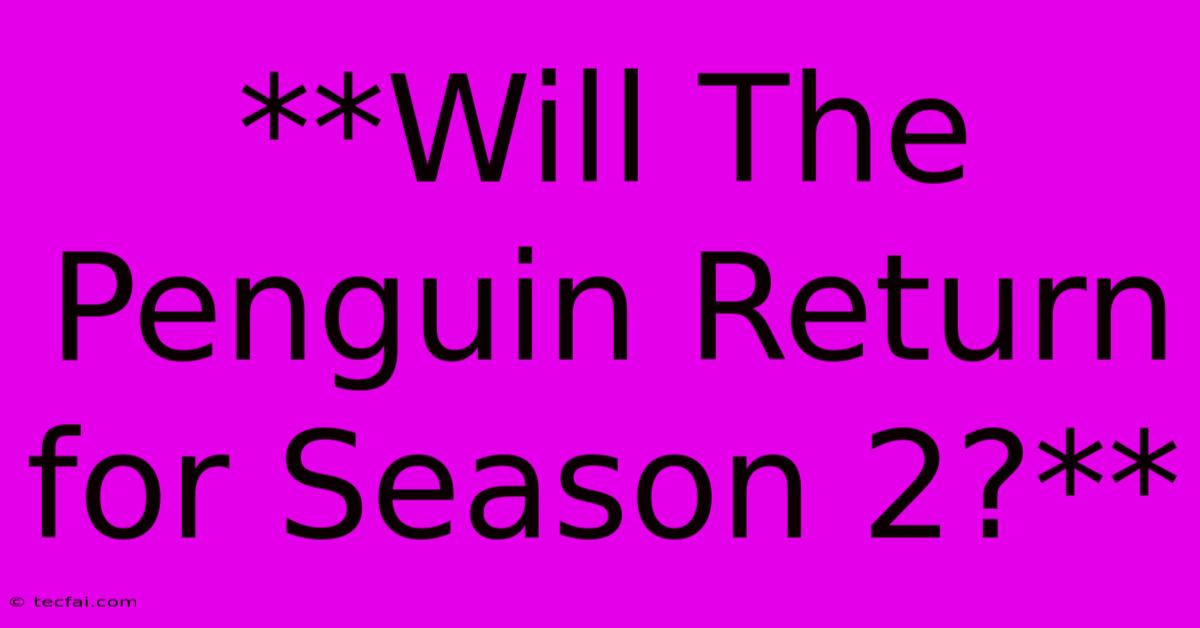 **Will The Penguin Return For Season 2?** 