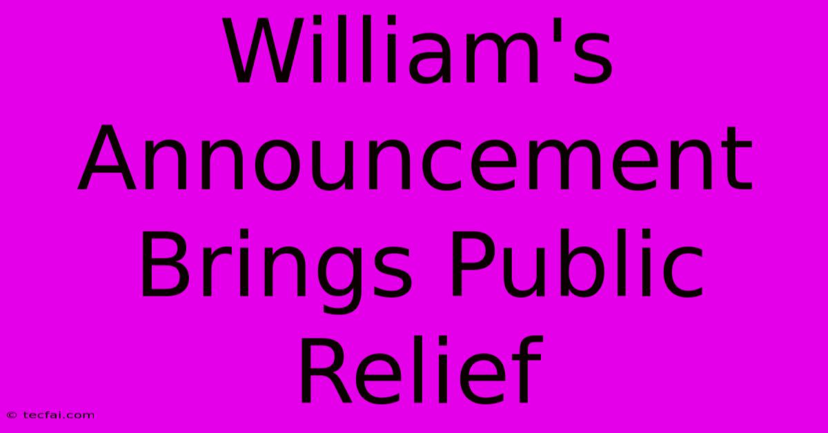 William's Announcement Brings Public Relief