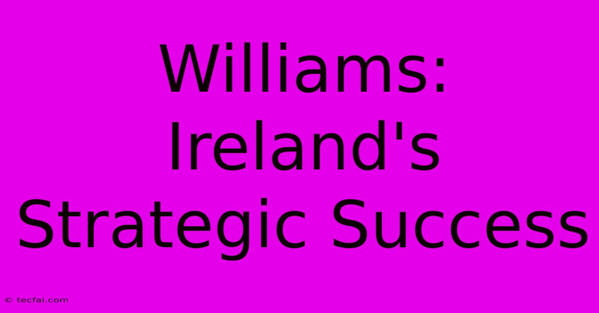 Williams: Ireland's Strategic Success