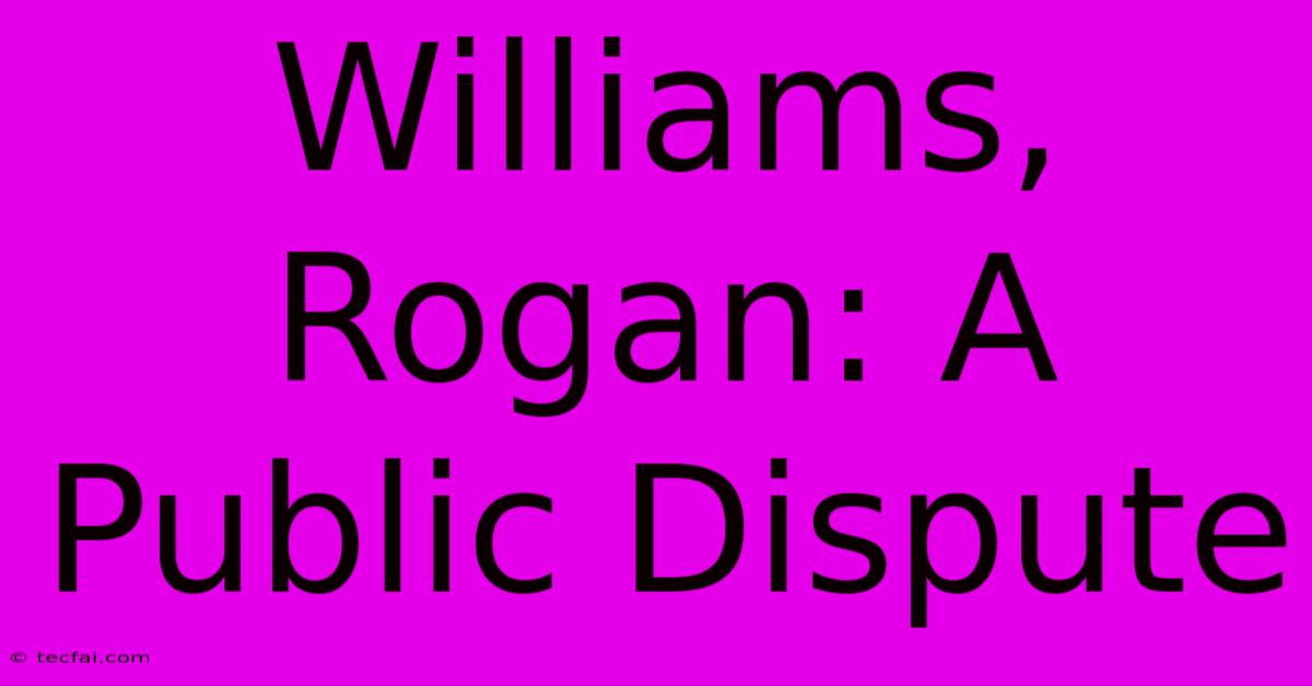 Williams, Rogan: A Public Dispute