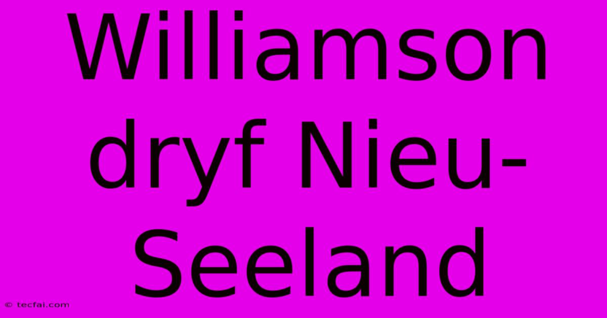 Williamson Dryf Nieu-Seeland