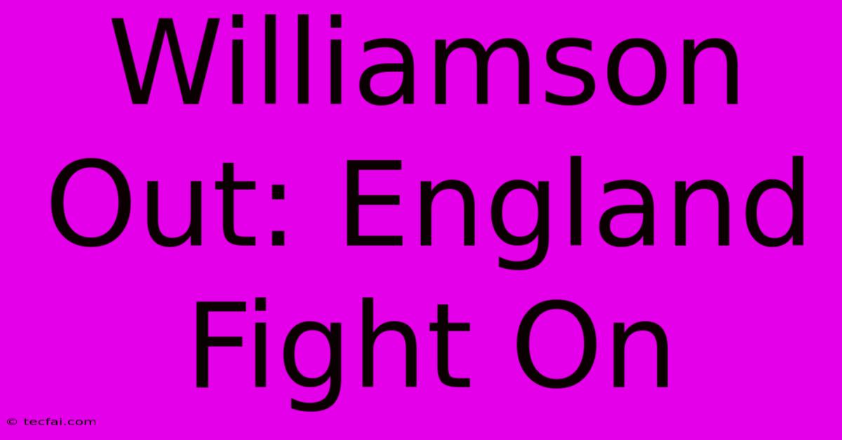 Williamson Out: England Fight On