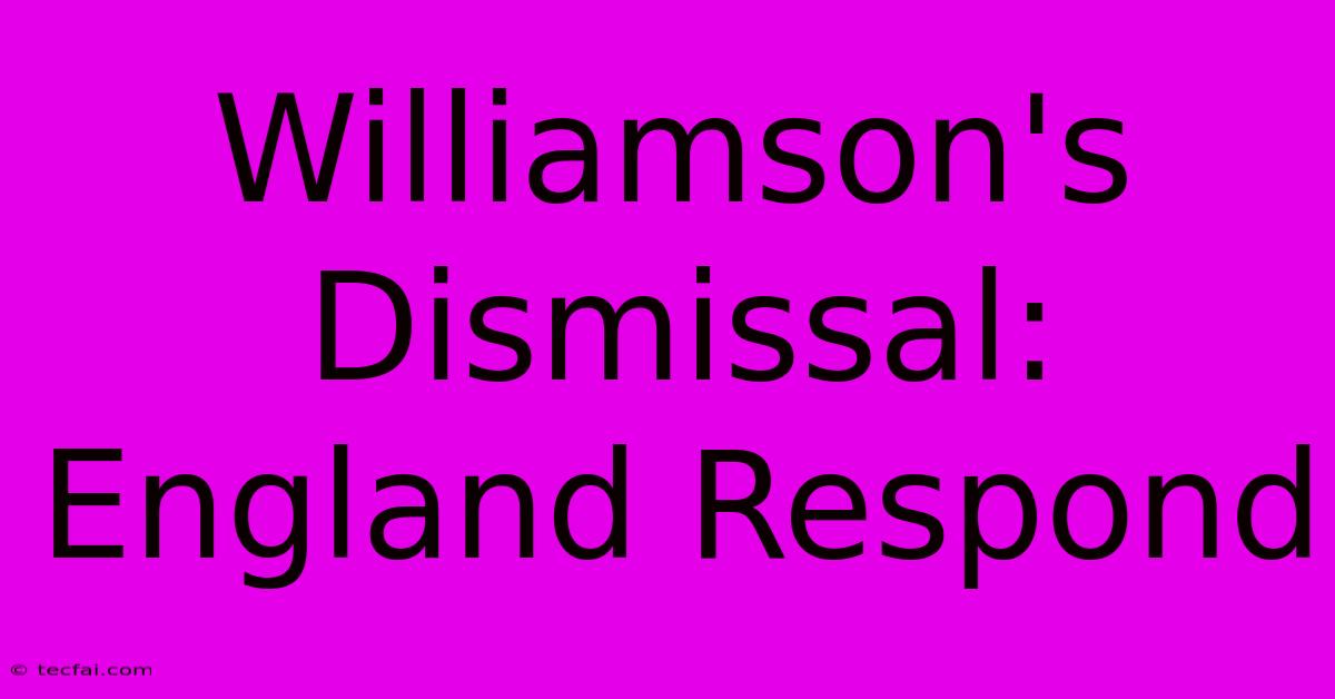 Williamson's Dismissal: England Respond