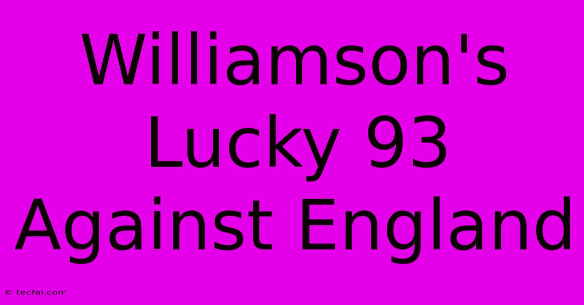 Williamson's Lucky 93 Against England