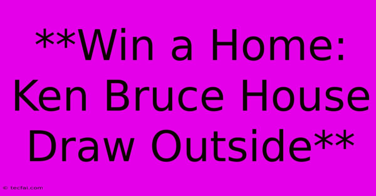 **Win A Home: Ken Bruce House Draw Outside**