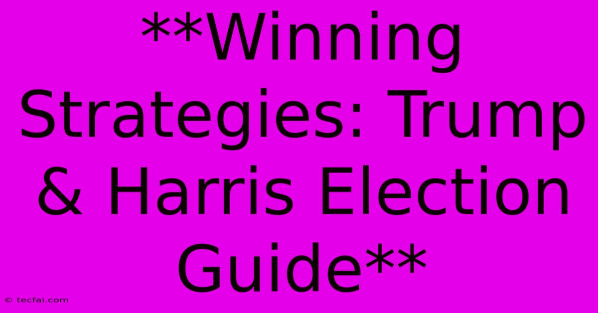 **Winning Strategies: Trump & Harris Election Guide**