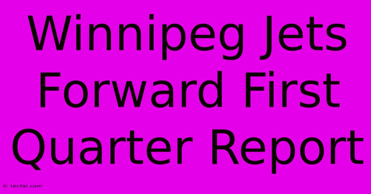 Winnipeg Jets Forward First Quarter Report