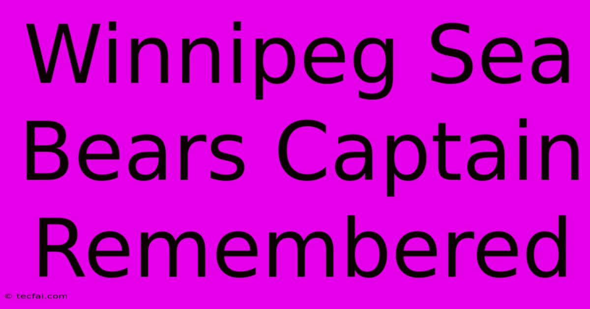 Winnipeg Sea Bears Captain Remembered