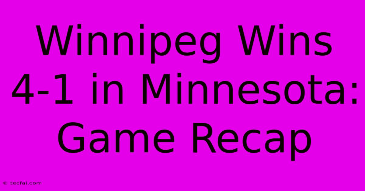 Winnipeg Wins 4-1 In Minnesota: Game Recap