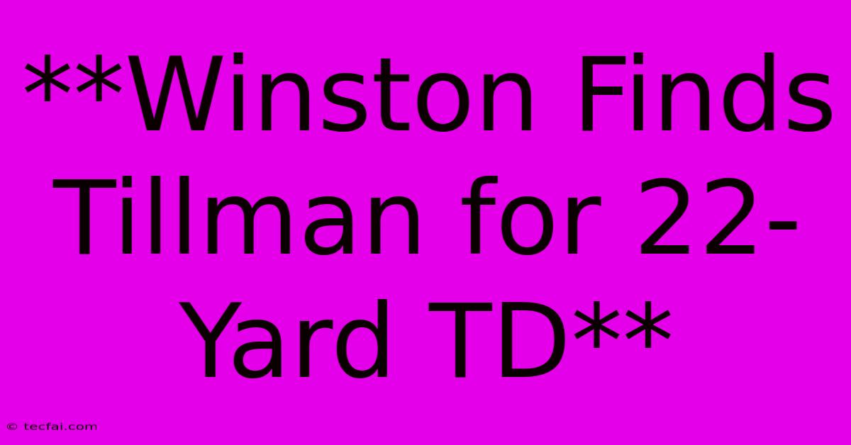 **Winston Finds Tillman For 22-Yard TD**