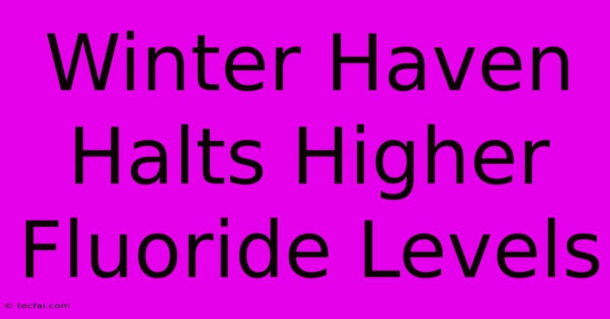 Winter Haven Halts Higher Fluoride Levels