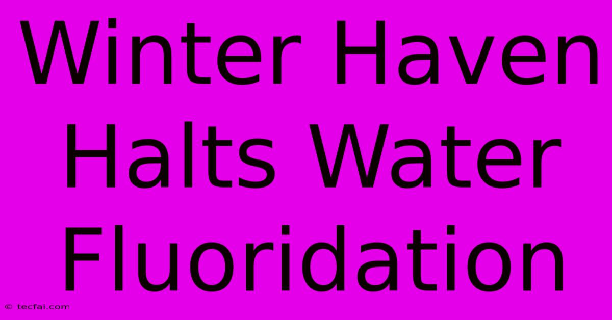 Winter Haven Halts Water Fluoridation