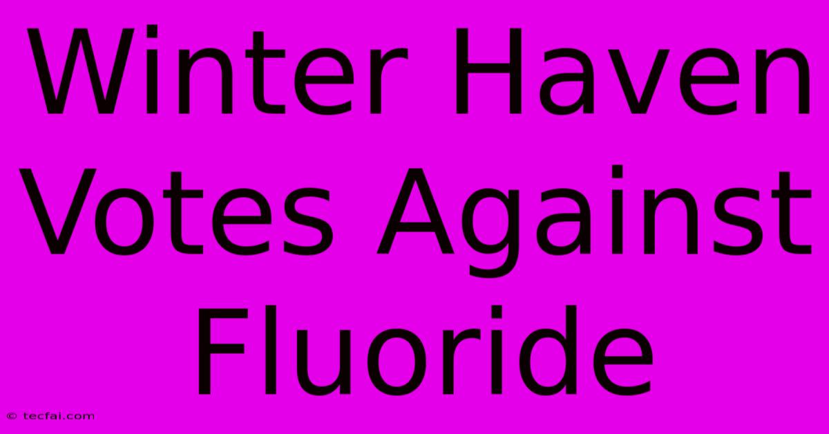 Winter Haven Votes Against Fluoride