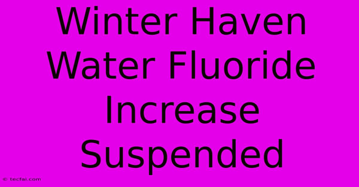 Winter Haven Water Fluoride Increase Suspended 