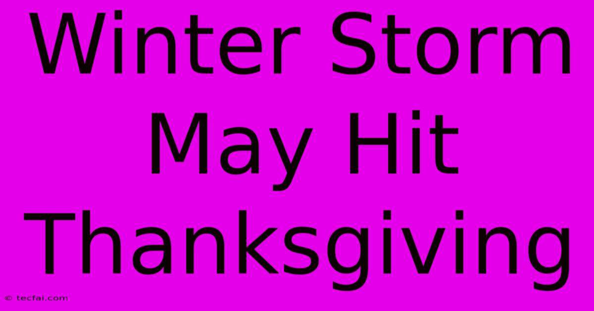 Winter Storm May Hit Thanksgiving