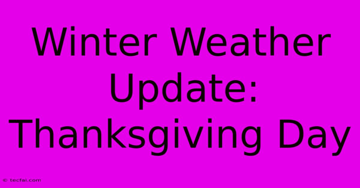 Winter Weather Update: Thanksgiving Day