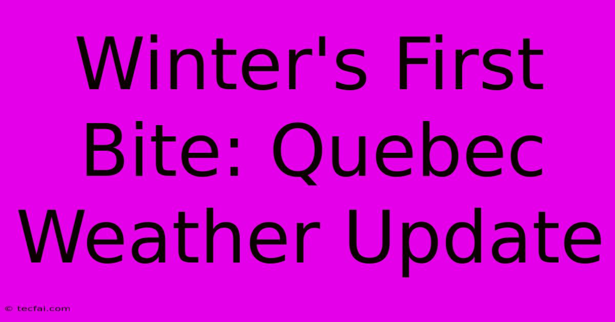 Winter's First Bite: Quebec Weather Update