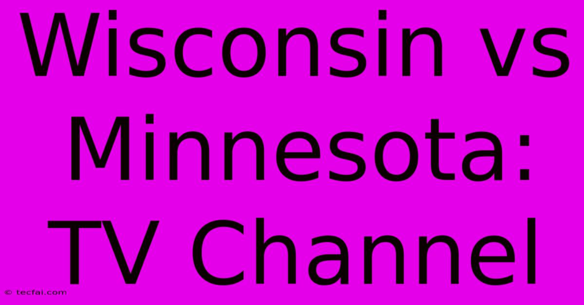 Wisconsin Vs Minnesota: TV Channel