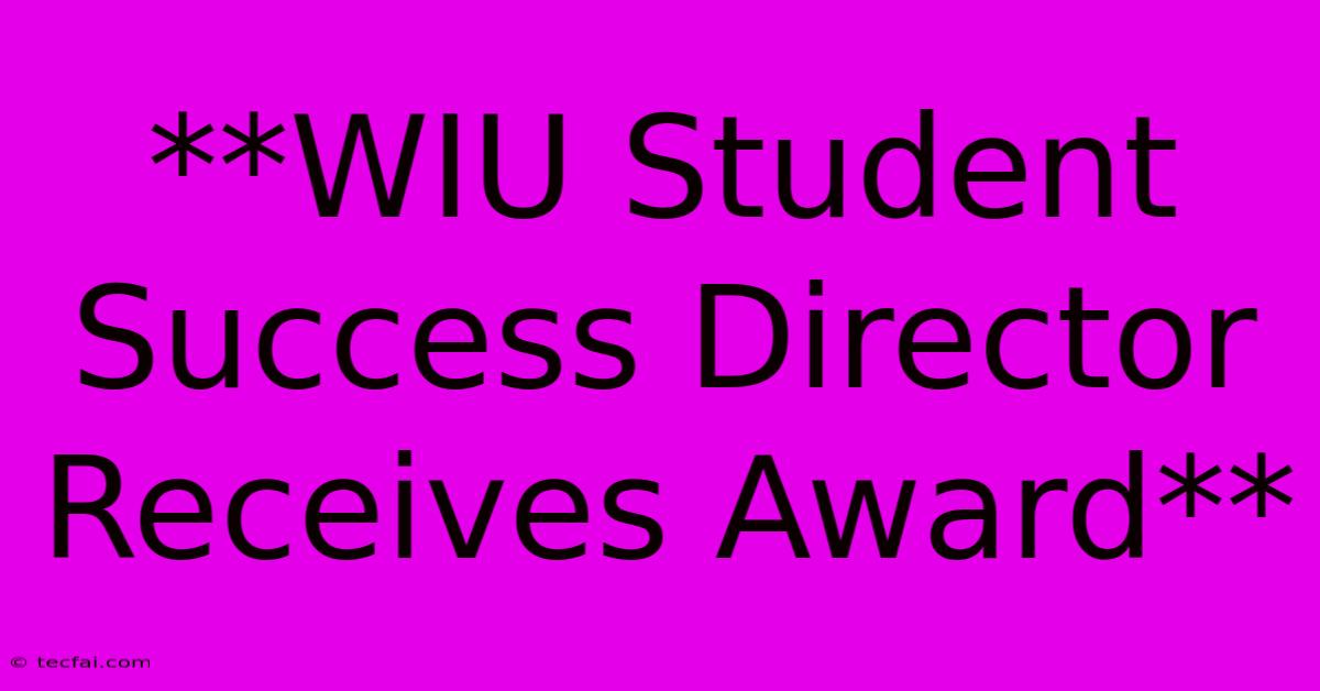 **WIU Student Success Director Receives Award**