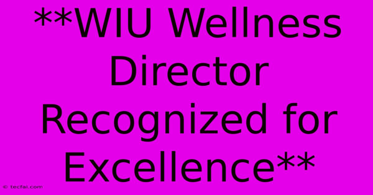 **WIU Wellness Director Recognized For Excellence**