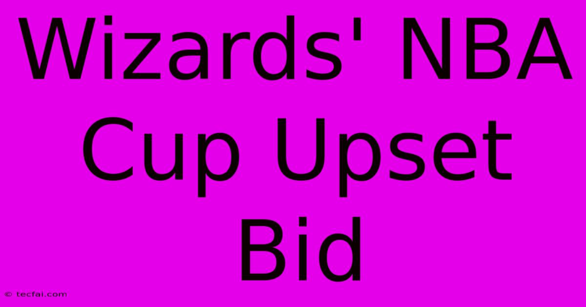 Wizards' NBA Cup Upset Bid