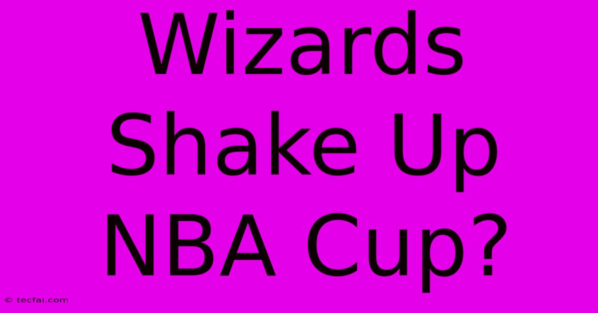 Wizards Shake Up NBA Cup?