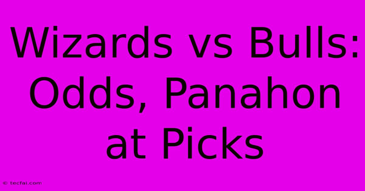 Wizards Vs Bulls: Odds, Panahon At Picks