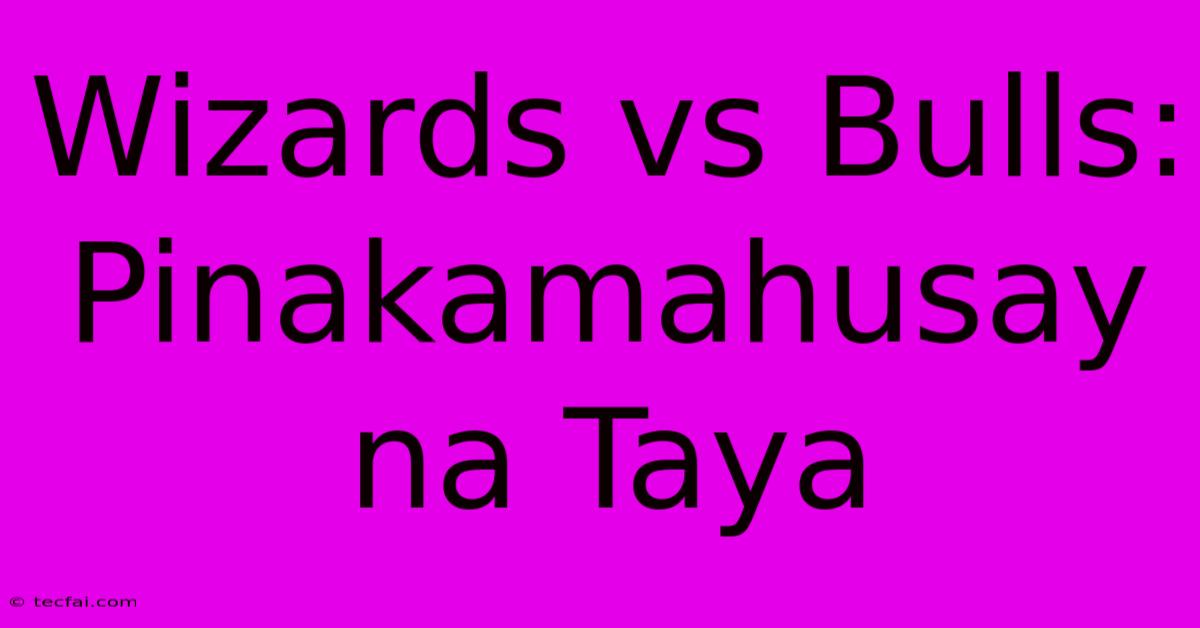 Wizards Vs Bulls:  Pinakamahusay Na Taya