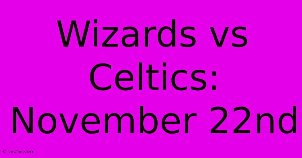 Wizards Vs Celtics: November 22nd