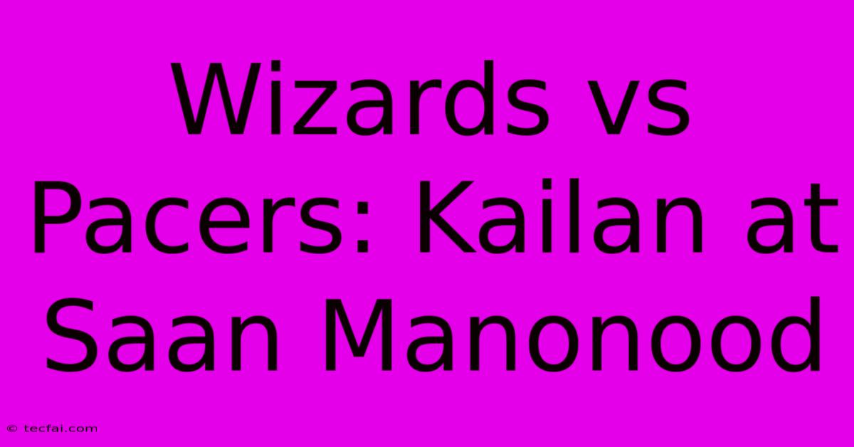 Wizards Vs Pacers: Kailan At Saan Manonood