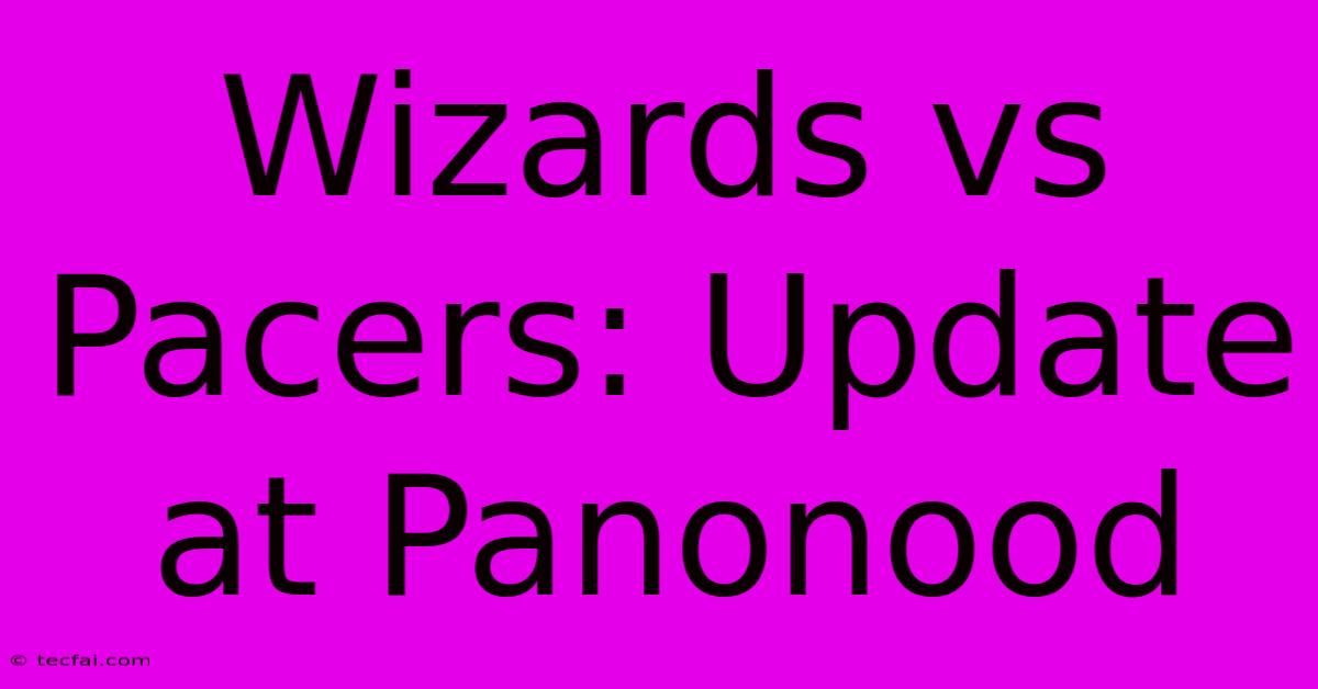 Wizards Vs Pacers: Update At Panonood