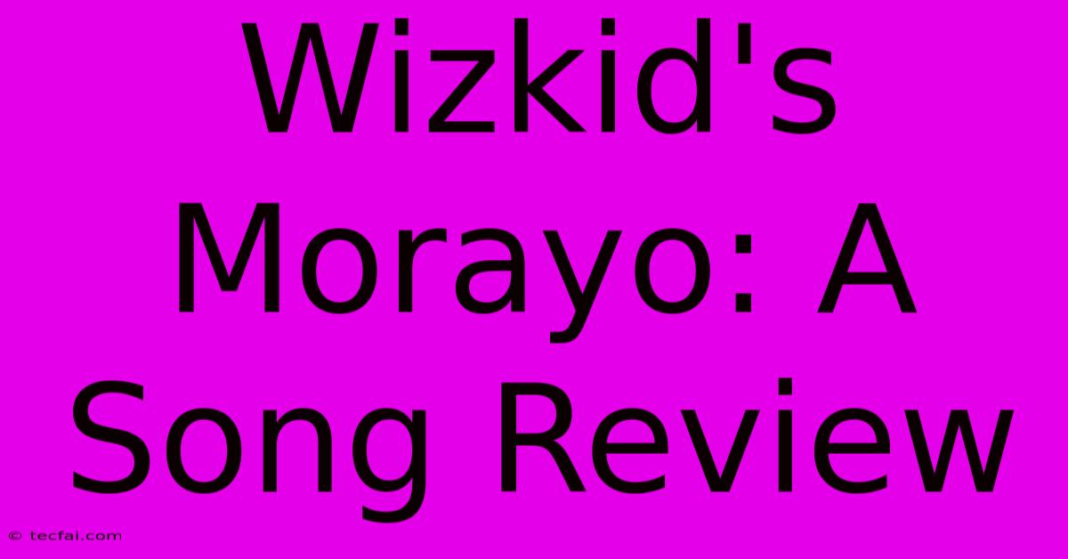 Wizkid's Morayo: A Song Review