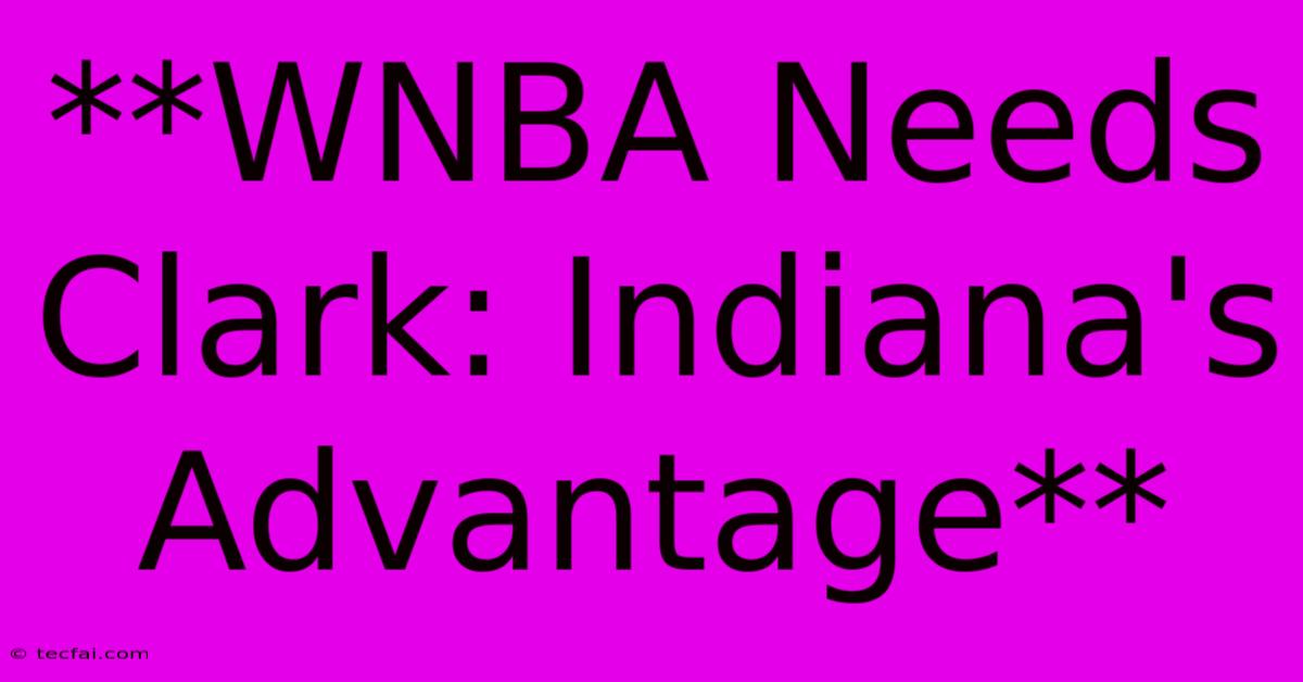 **WNBA Needs Clark: Indiana's Advantage** 