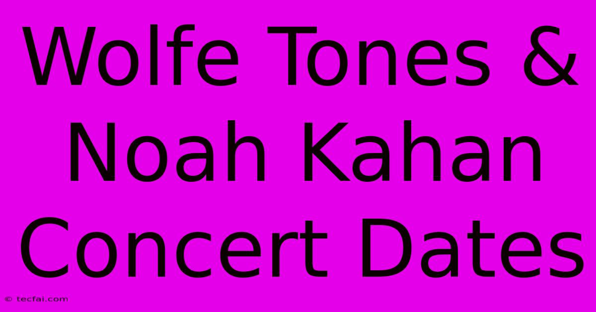 Wolfe Tones & Noah Kahan Concert Dates