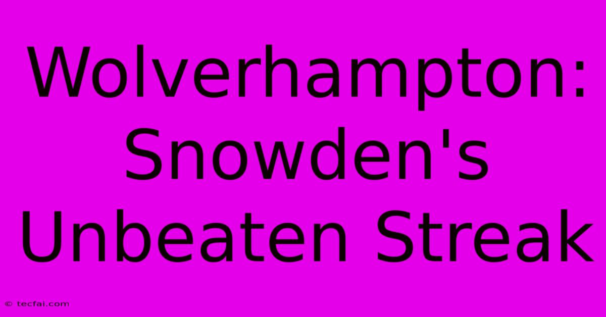 Wolverhampton: Snowden's Unbeaten Streak