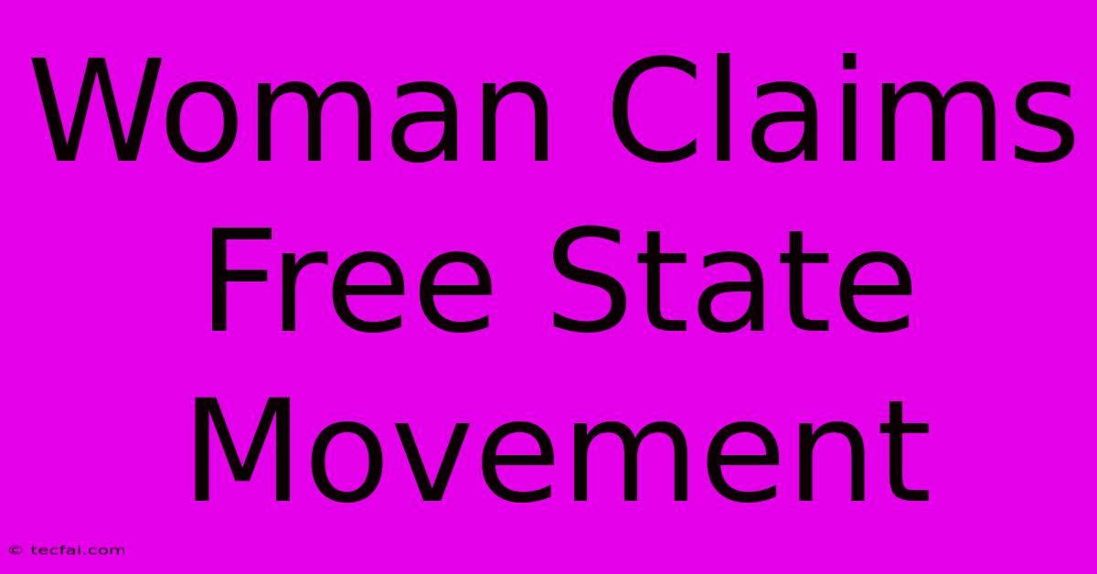 Woman Claims Free State Movement