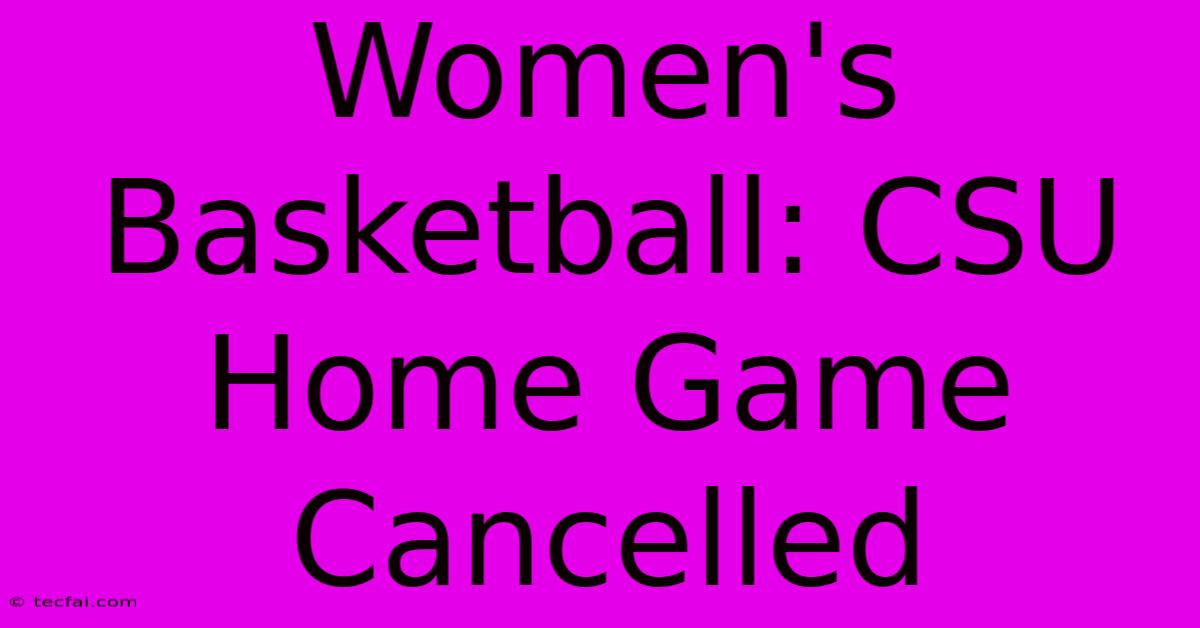 Women's Basketball: CSU Home Game Cancelled