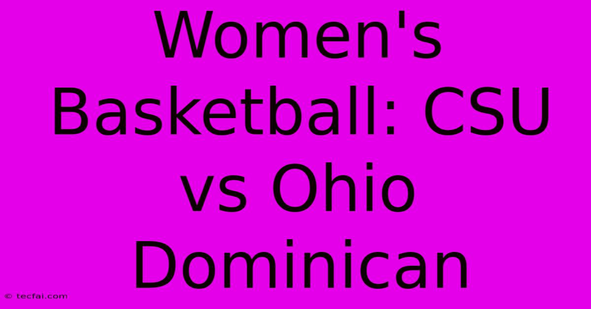 Women's Basketball: CSU Vs Ohio Dominican