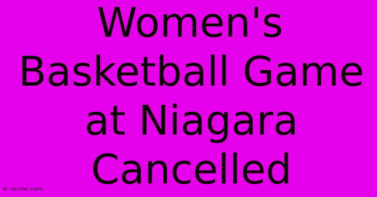 Women's Basketball Game At Niagara Cancelled