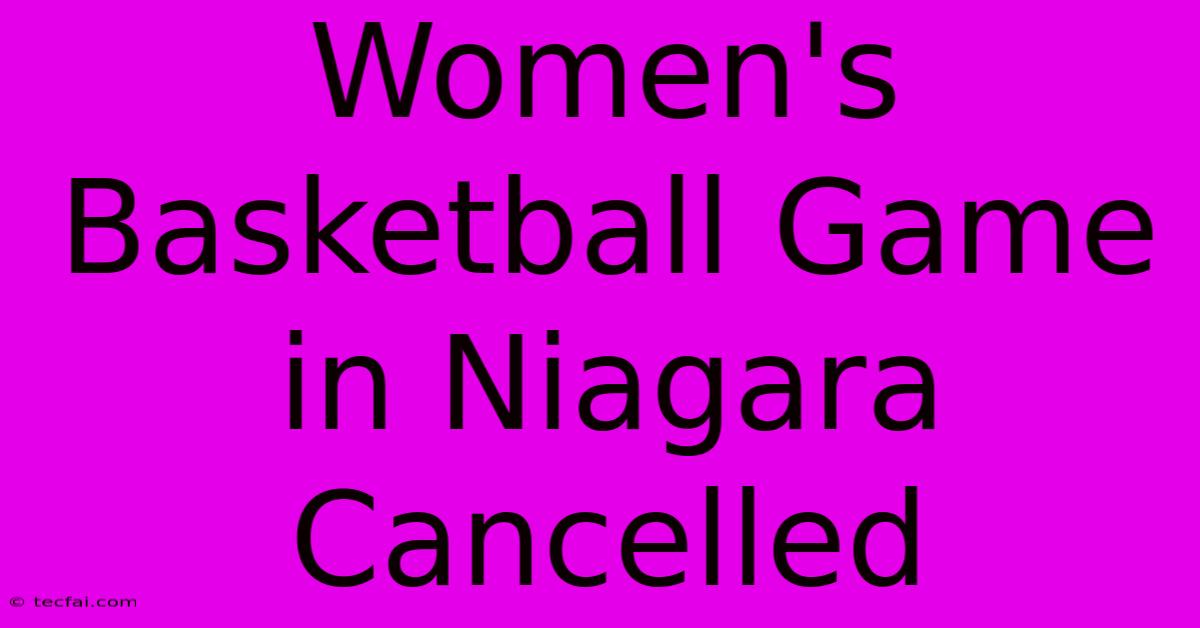 Women's Basketball Game In Niagara Cancelled