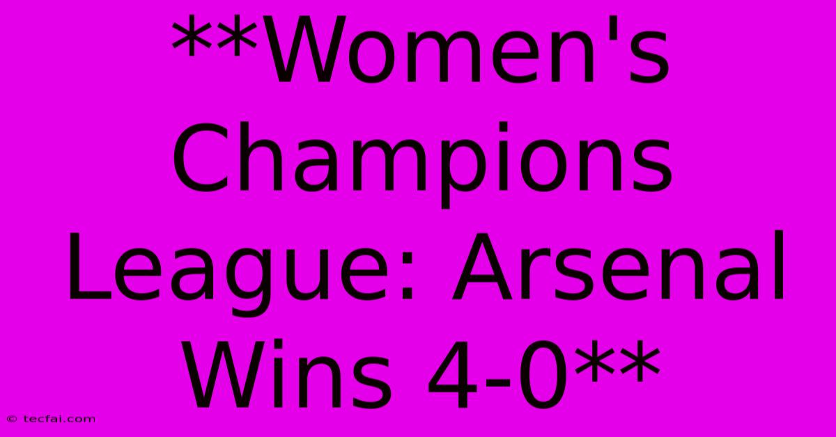 **Women's Champions League: Arsenal Wins 4-0**