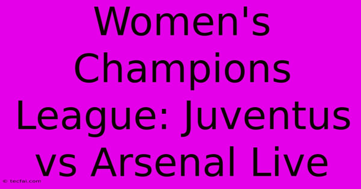 Women's Champions League: Juventus Vs Arsenal Live