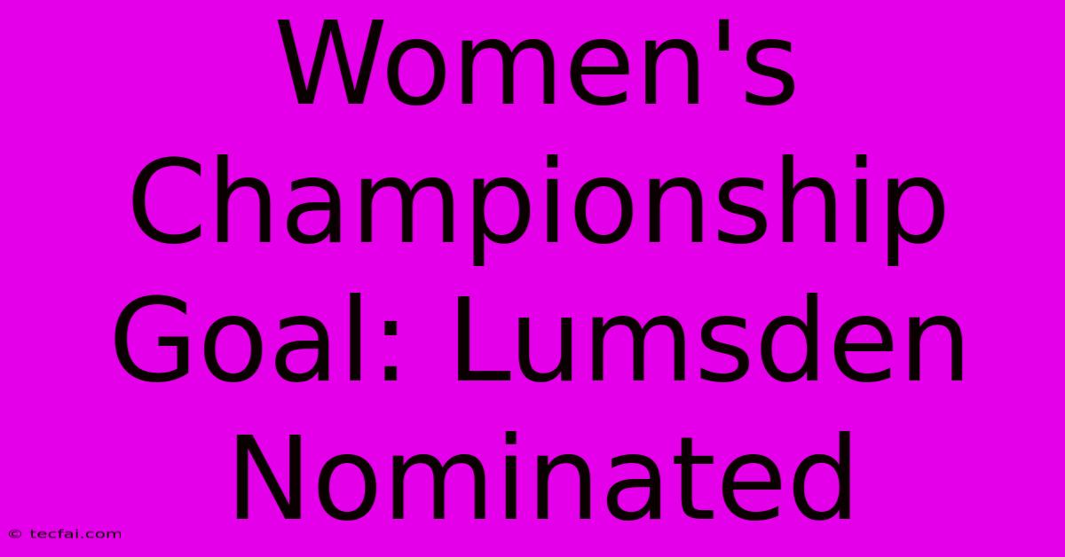 Women's Championship Goal: Lumsden Nominated