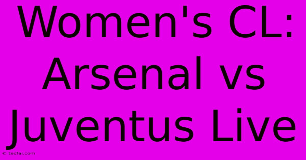 Women's CL: Arsenal Vs Juventus Live