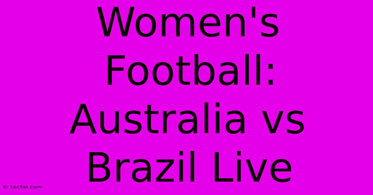 Women's Football: Australia Vs Brazil Live