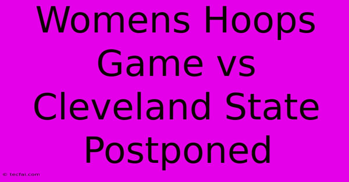 Womens Hoops Game Vs Cleveland State Postponed