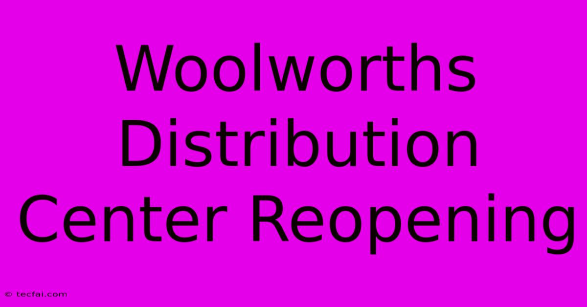 Woolworths Distribution Center Reopening